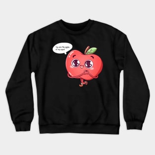 You Are The Apple Of My Eyes Crewneck Sweatshirt